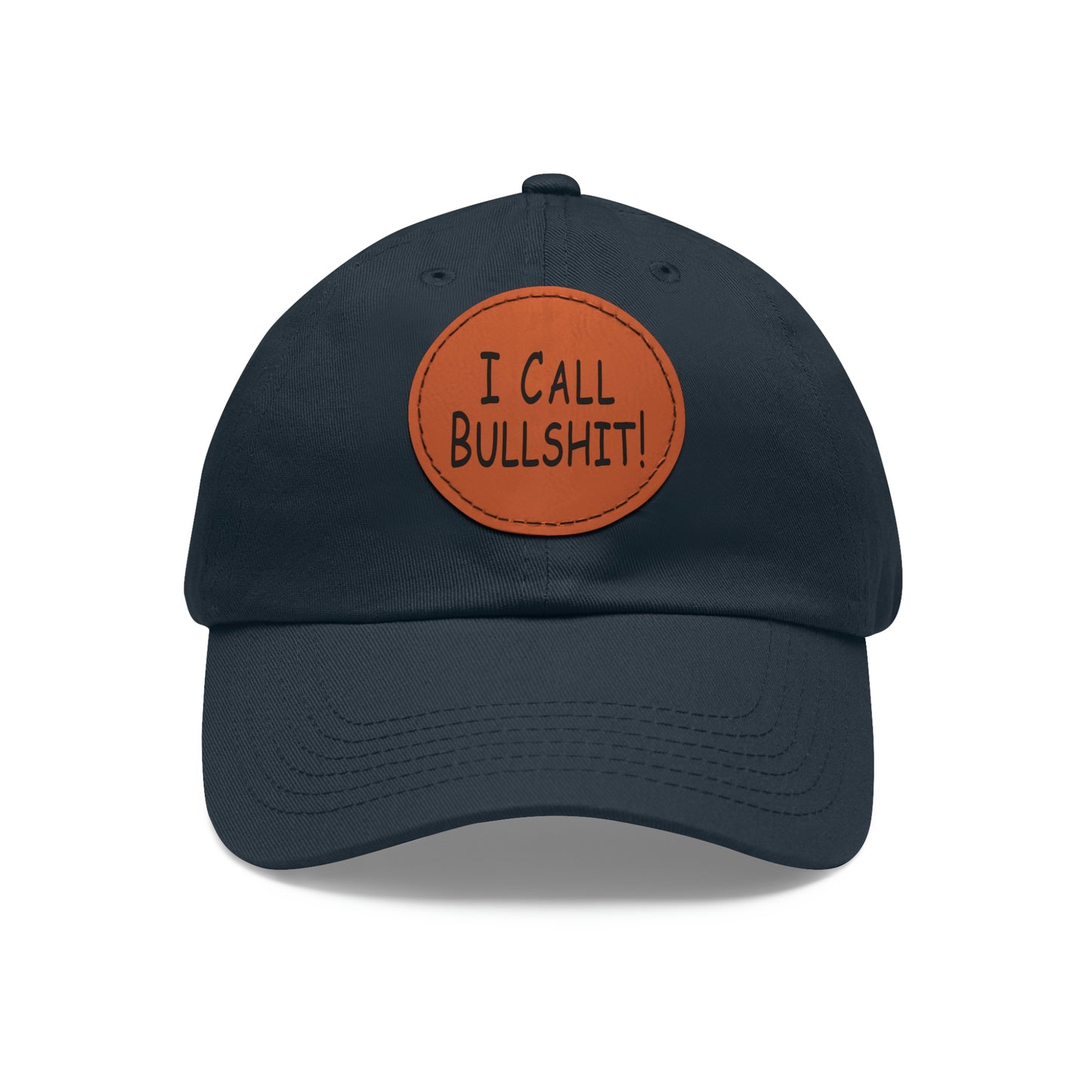 I Call Bullsh*t! Hat with Leather Patch (Round)
