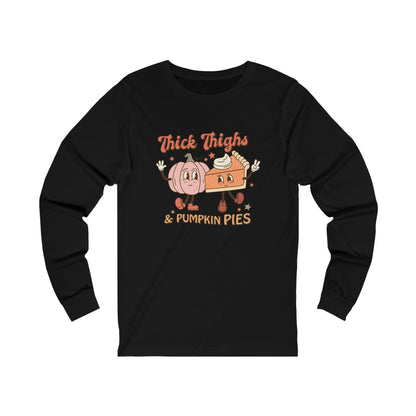 Thick Thighs & Pumpkin Pies - Unisex Jersey Long Sleeve Tee