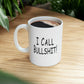 I Call Bullsh*t Ceramic Mug 11oz